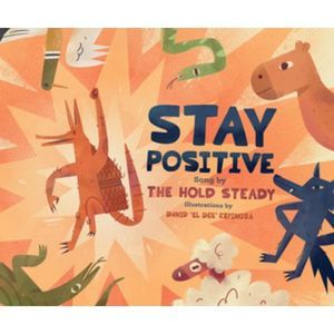 Stay Positive: A Children's Picture Book -- The Hold Steady